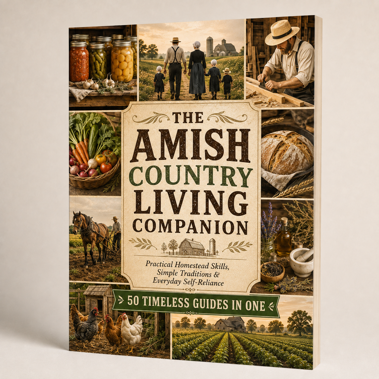 The Amish Country Living Companion: Practical Homestead Skills, Traditional Self-Sufficiency Methods, Simple Living Wisdom, Food Preservation, Gardening, Crafts & Everyday Survival Guide